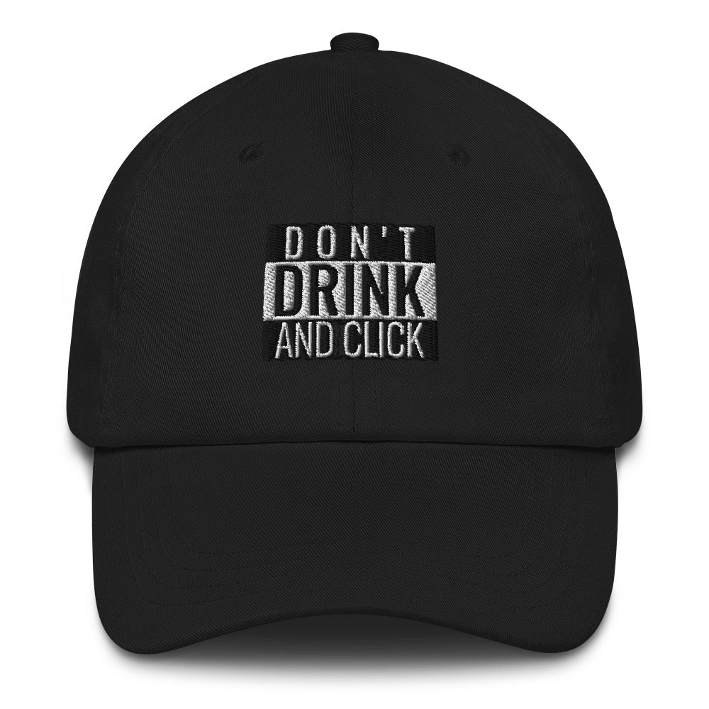 Don't drink and click - Dad hat (white text)