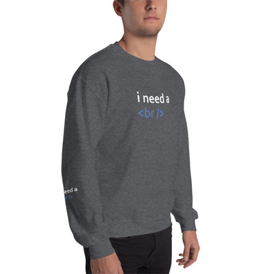 i need a break - Unisex Sweatshirt