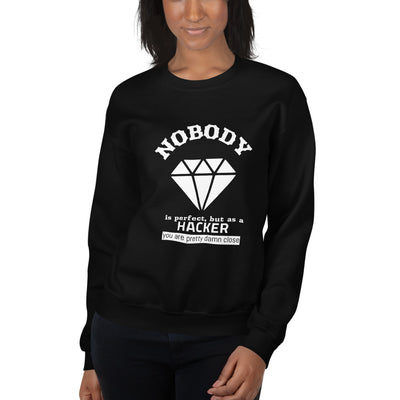 Nobody is perfect but as a hacker you are pretty damn close  - Unisex Sweatshirt