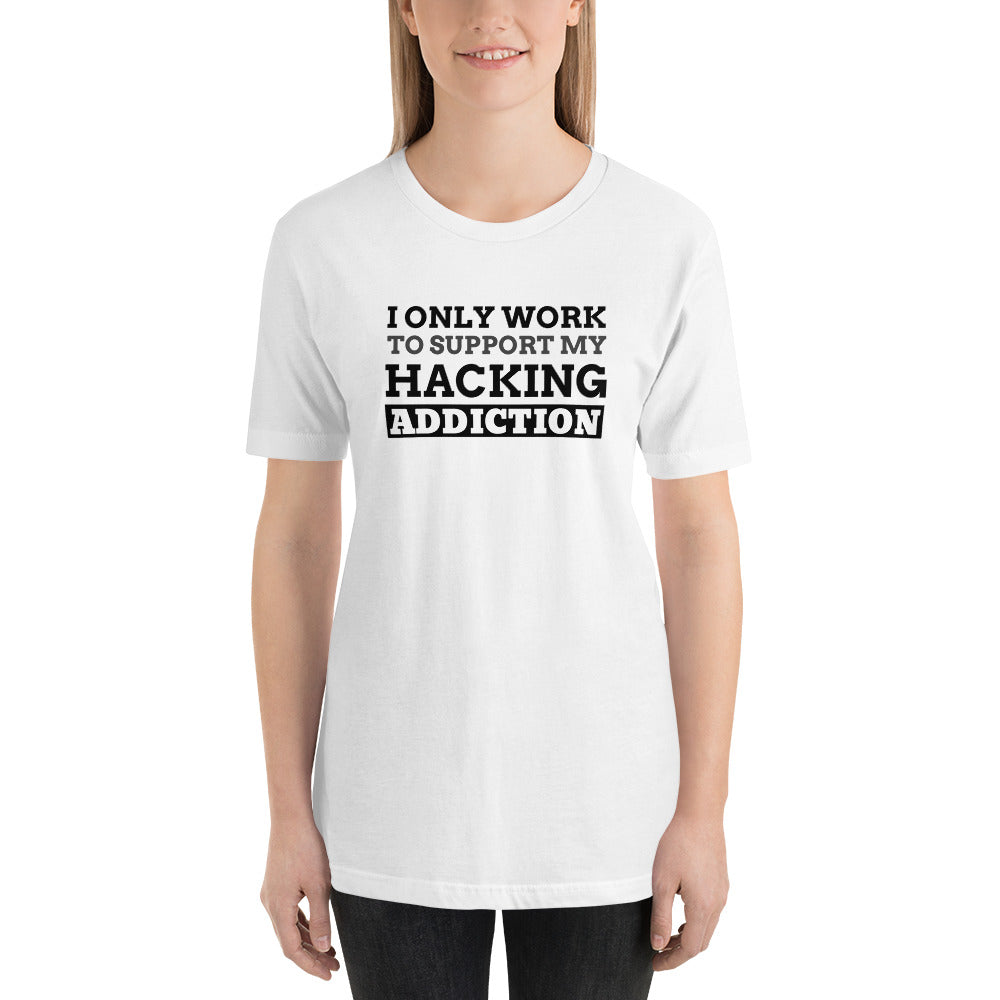 I only work to support my hacking addiction - Short-Sleeve Unisex T-Shirt