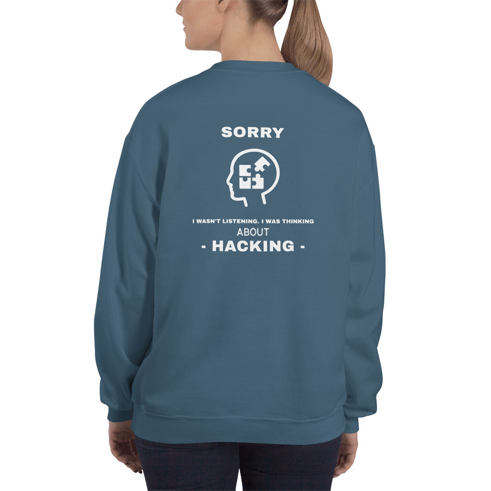 Sorry I wasn't listening , I was thinking about hacking - Unisex Sweatshirt (white text)