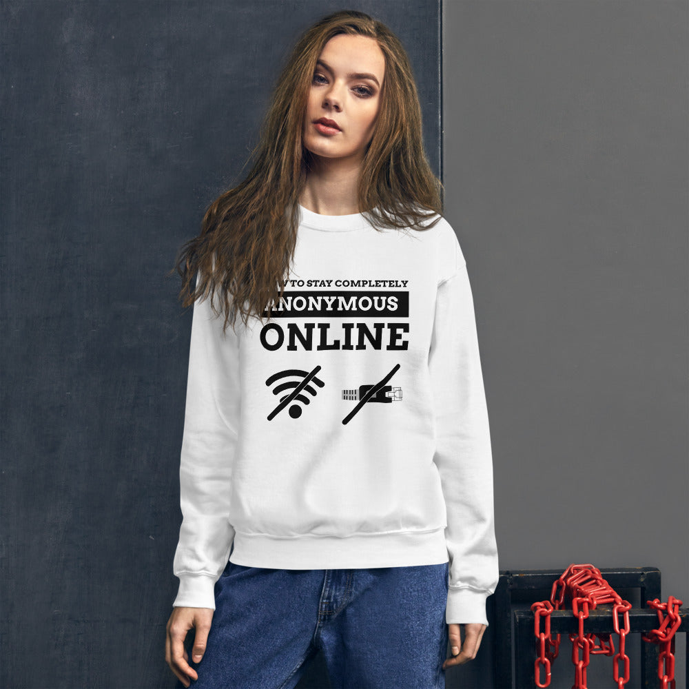 How to stay completely anonymous online - Unisex Sweatshirt (black text)