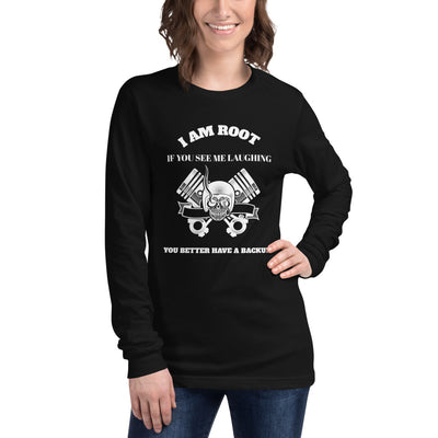 I Am Root If You See Me Laughing You Better Have A Backup - Unisex Long Sleeve Tee ( white text)