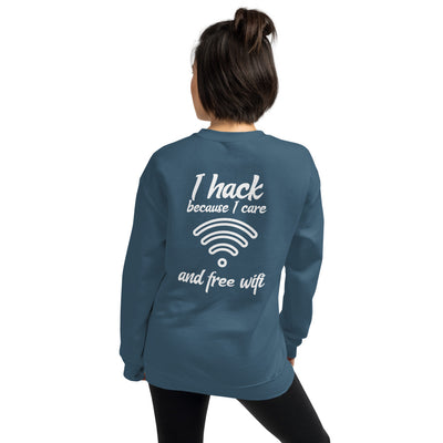 I hack because I care and free wifi - Unisex Sweatshirt (white text)