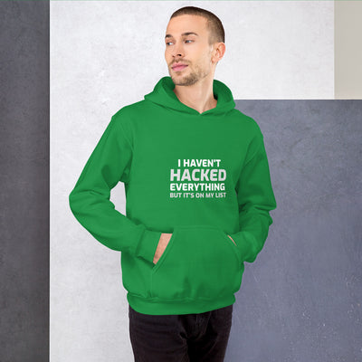 I haven't hacked everything - Unisex Hoodie