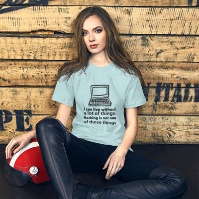 I can live without a lot of things. Hacking is not one Of those things - Short-Sleeve Unisex T-Shirt (black text)