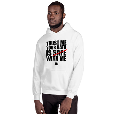 TRUST ME, YOUR DATA IS SAFE WITH ME - Hooded Sweatshirt (black text)