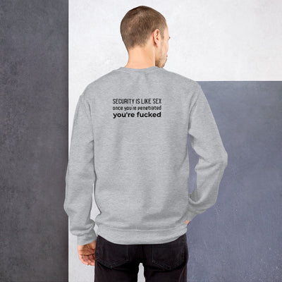 Security is like sex, once you're penetrated, you're fucked - Unisex Sweatshirt (black text)