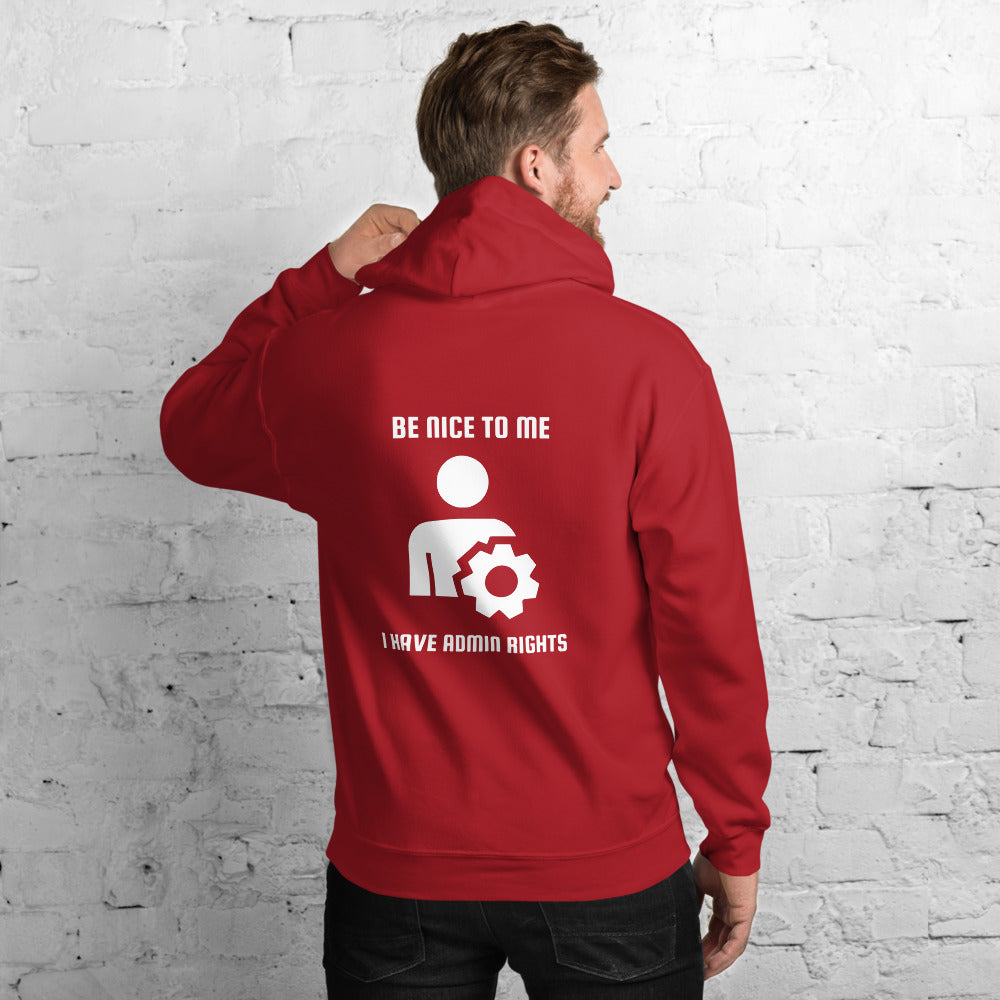 Be nice to me I have admin rights - Unisex Hoodie