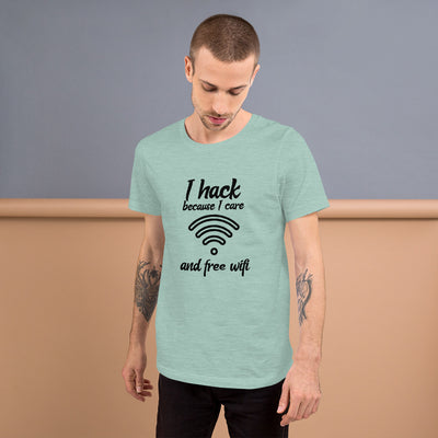 I hack because I care and free wifi - Short-Sleeve Unisex T-Shirt
