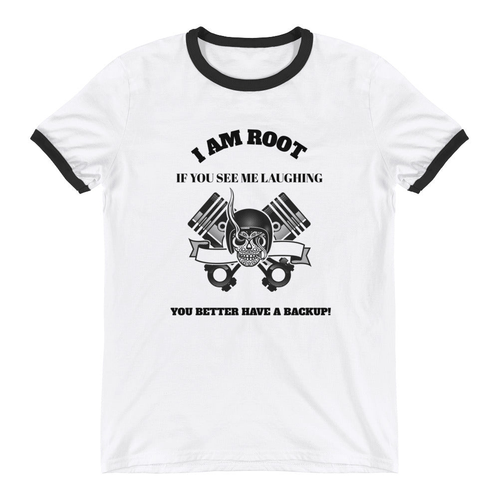 I Am Root If You See Me Laughing You Better Have A Backup- Ringer T-Shirt (black text)