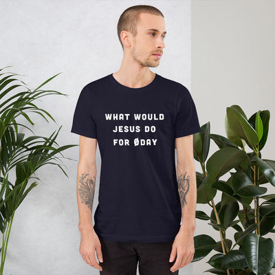 What would Jesus do for 0day - Short-Sleeve Unisex T-Shirt