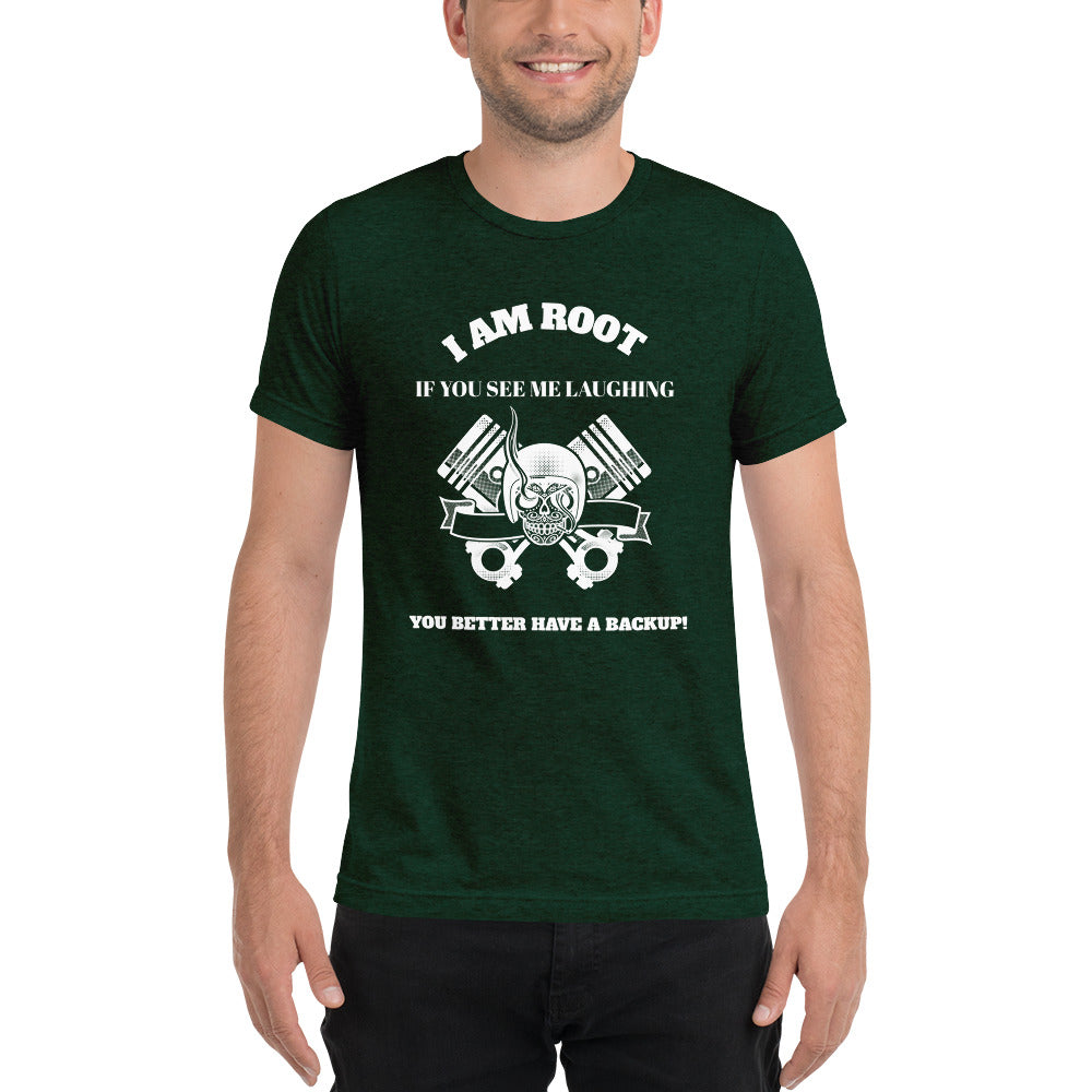 I Am Root If You See Me Laughing You Better Have A Backup - Short sleeve t-shirt (white text)