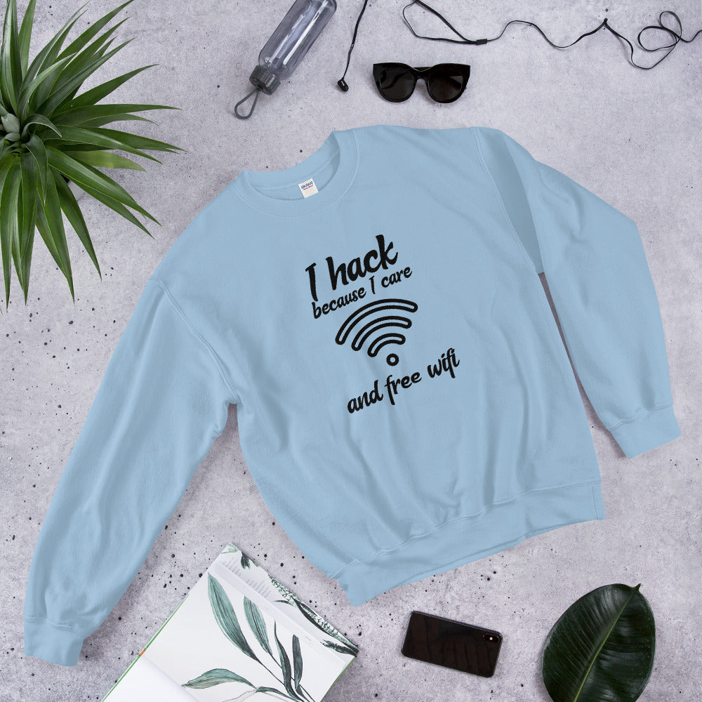 I hack because I care and free wifi - Unisex Sweatshirt