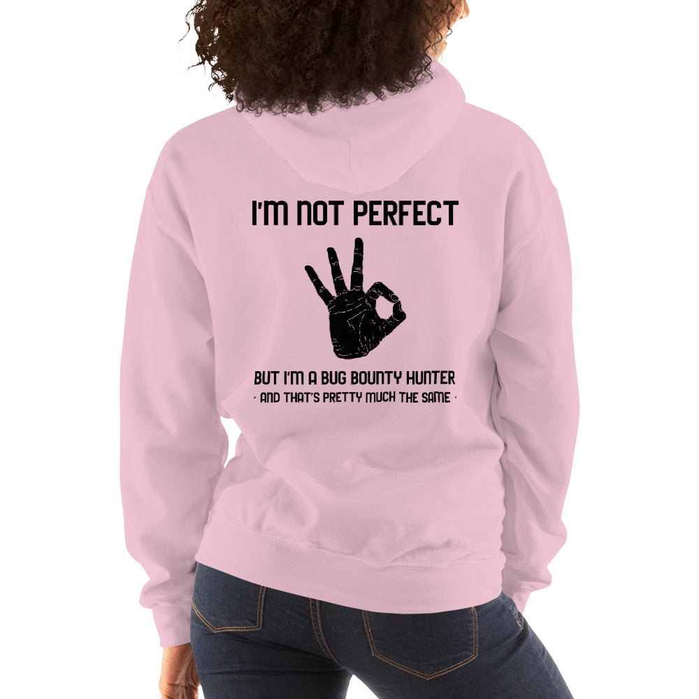 I'm not perfect but I'm a Bug Bounty  Hunter and that's pretty much the same - Unisex Hoodie (black text)