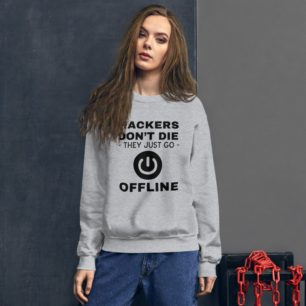 Hackers don’t die they just go offline - Unisex Sweatshirt (black text)