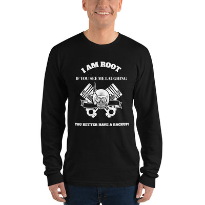 I Am Root If You See Me Laughing You Better Have A Backup - Long sleeve t-shirt (white text)