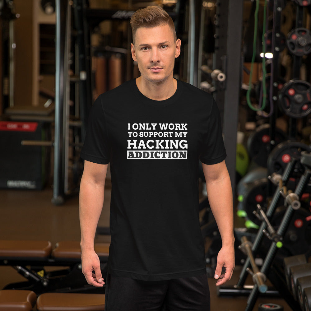 I only work to support my hacking addiction - Short-Sleeve Unisex T-Shirt (white text)