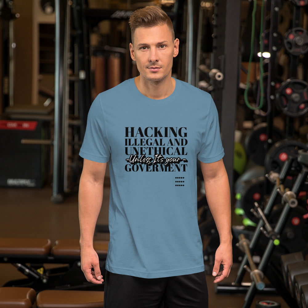 Hacking Illegal and Unethical Unless It's your government - Short-Sleeve Unisex T-Shirt