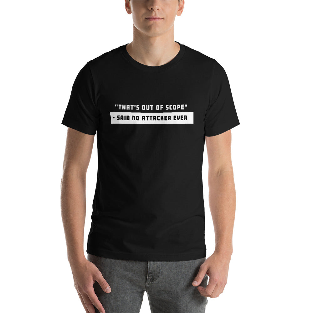 "That's out of scope"- said no attacker ever - Short-Sleeve Unisex T-Shirt