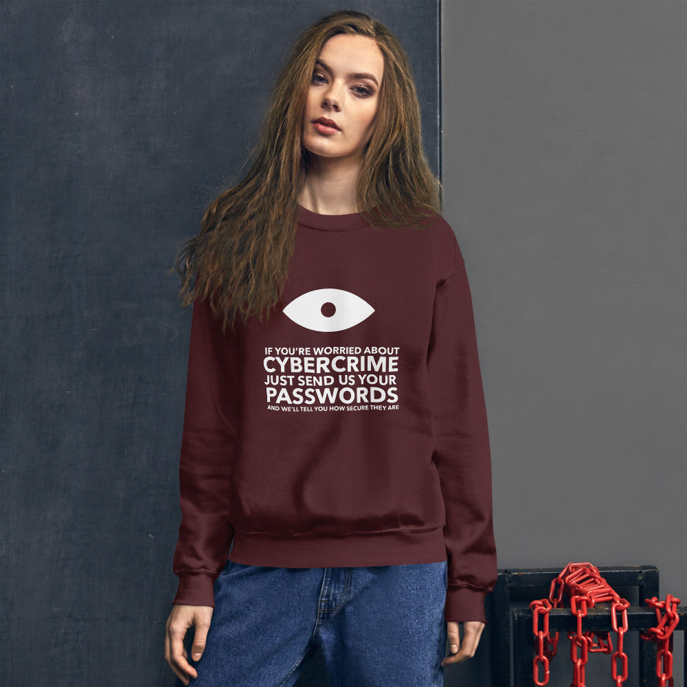 If you’re worried about cybercrime, just send us your passwords and we’ll tell you how secure they are - Unisex Sweatshirt (white text)
