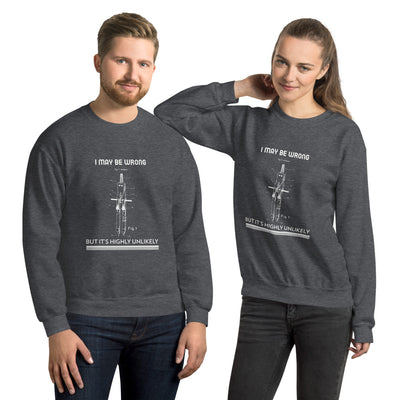 I may be wrong, but it's highly unlikely - Unisex Sweatshirt