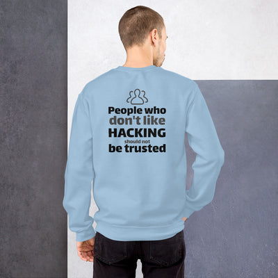 People who don't like HACKING should not be trusted - Unisex Sweatshirt (black text)