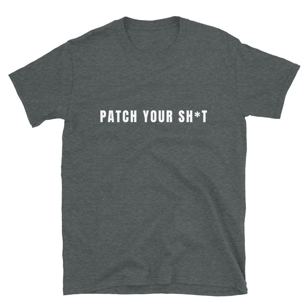 PATCH YOUR SH*T - Short-Sleeve Unisex T-Shirt (white text)