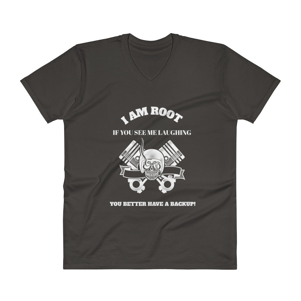I Am Root If You See Me Laughing You Better Have A Backup - V-Neck T-Shirt (white text)