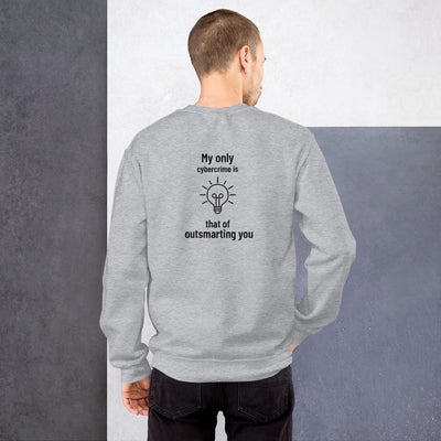 My only cybercrime is that of  outsmarting  you - Unisex Sweatshirt