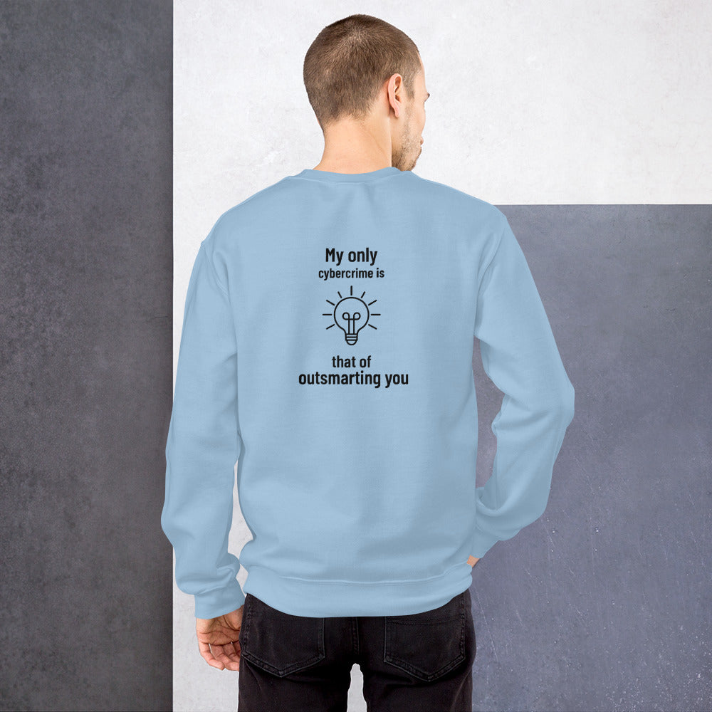 My only cybercrime is that of  outsmarting  you - Unisex Sweatshirt