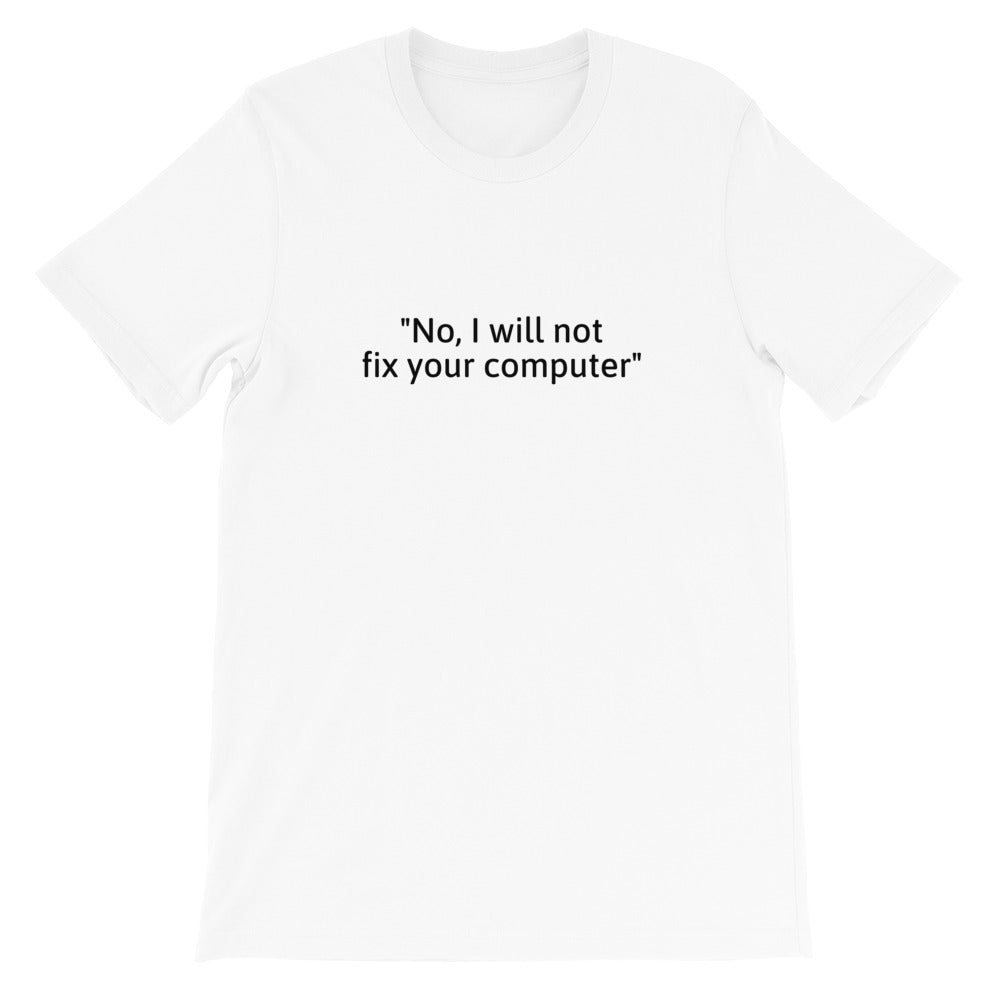 No, I will not fix your computer - Short-Sleeve Unisex T-Shirt (black text)