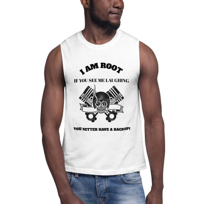 I Am Root If You See Me Laughing You Better Have A Backup - Muscle Shirt (black text)