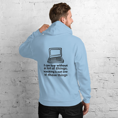 I can live without a lot of things. Hacking is not one Of those things - Unisex Hoodie (black text)