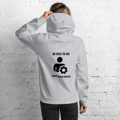 Be nice to me I have admin rights - Unisex Hoodie (black text)