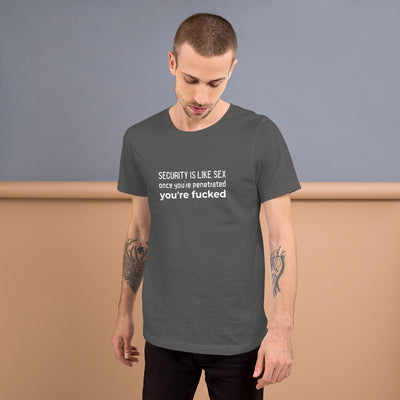 Security is like sex, once you're penetrated, you're fucked - Short-Sleeve Unisex T-Shirt