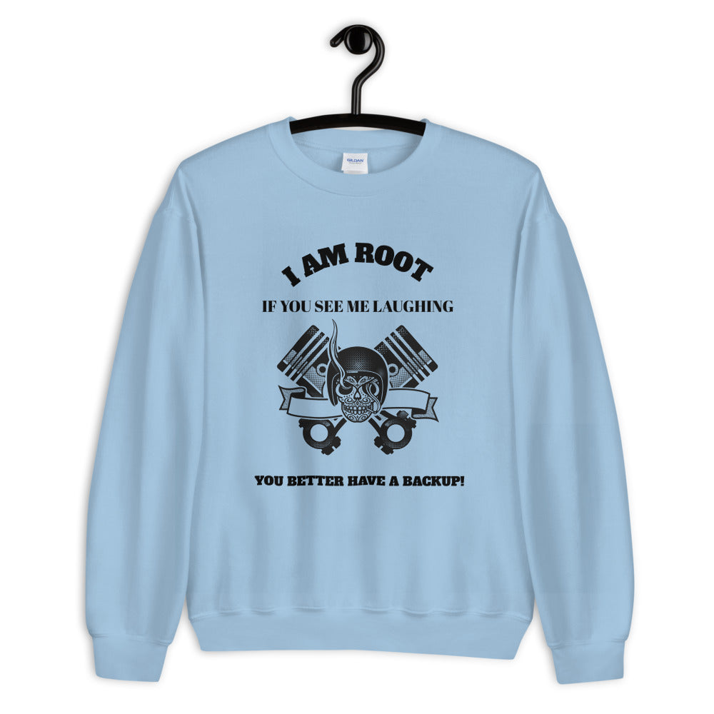 I Am Root If You See Me Laughing You Better Have A Backup - Unisex Sweatshirt (black text)