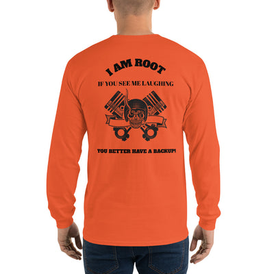 I Am Root If You See Me Laughing You Better Have A Backup - Long Sleeve T-Shirt (black text)