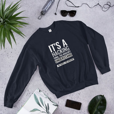 It's a hacking thing, you wouldn't understand - Unisex Sweatshirt (white text)