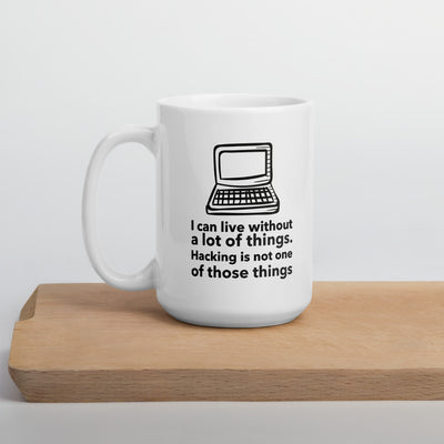 I can live without a lot of things. Hacking is not one Of those things - Mug