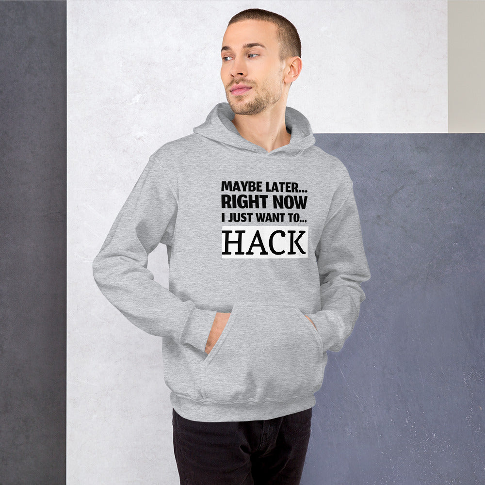 Maybe later... right now I just want to... hack - Unisex Hoodie (black text)