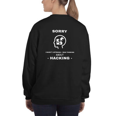 Sorry I wasn't listening , I was thinking about hacking - Unisex Sweatshirt (white text)