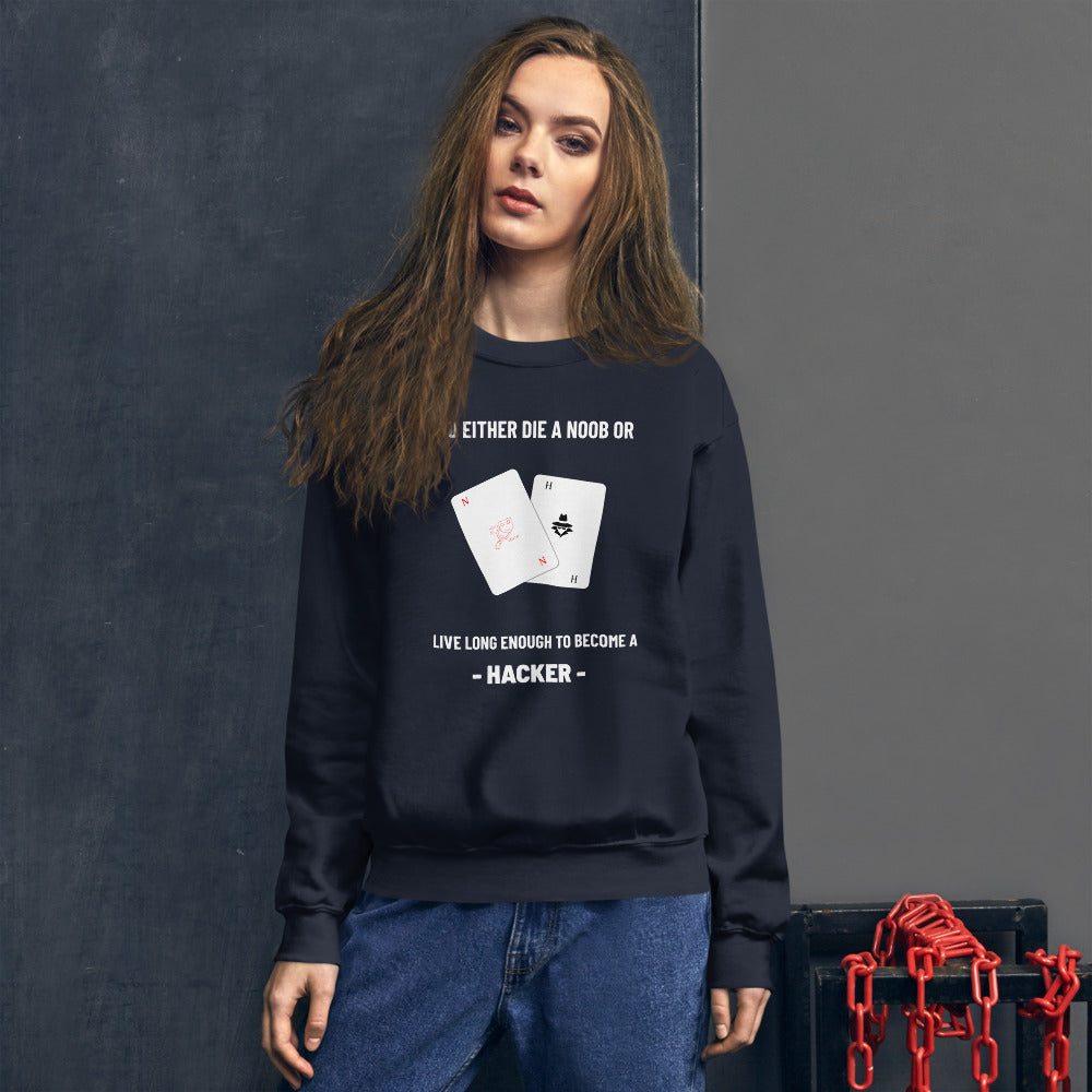 You either die a noob or live long enough to become a hacker - Unisex Sweatshirt  (white text)