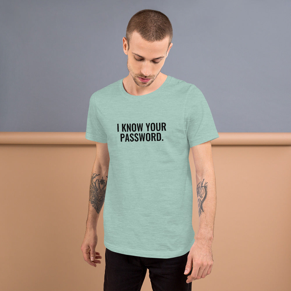 I know your password - Short-Sleeve Unisex T-Shirt (black text)