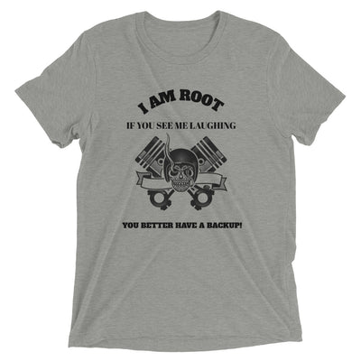 I Am Root If You See Me Laughing You Better Have A Backup - Short sleeve t-shirt (black text)