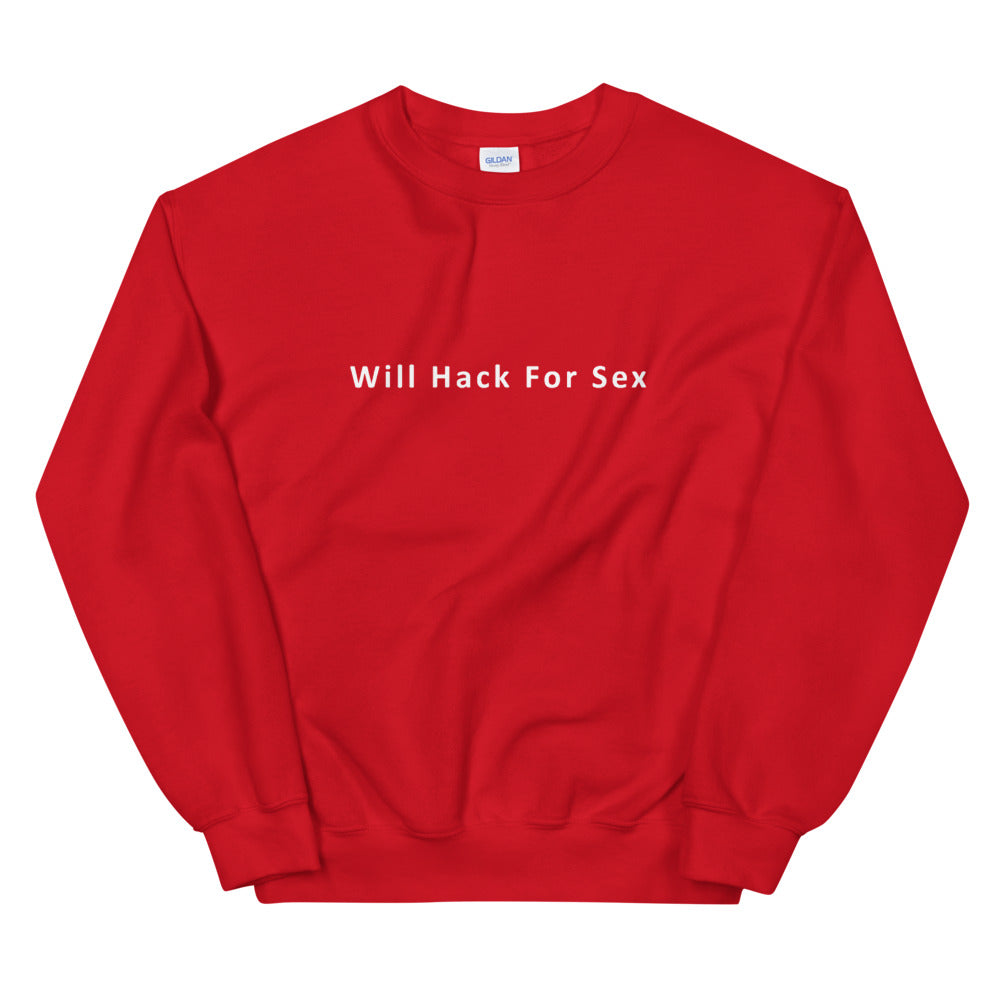 Will hack for sex - Unisex Sweatshirt (white text)