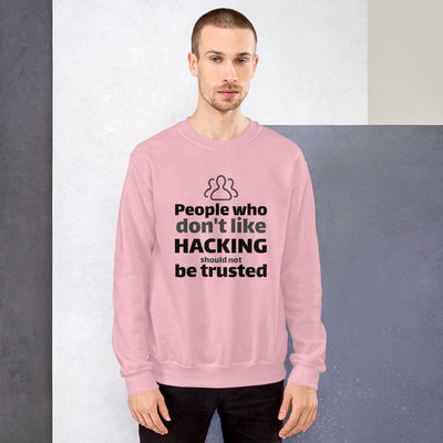 People who don't like HACKING should not be trusted - Unisex Sweatshirt (black text)