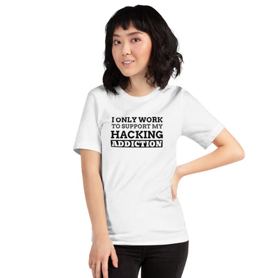 I only work to support my hacking addiction - Short-Sleeve Unisex T-Shirt