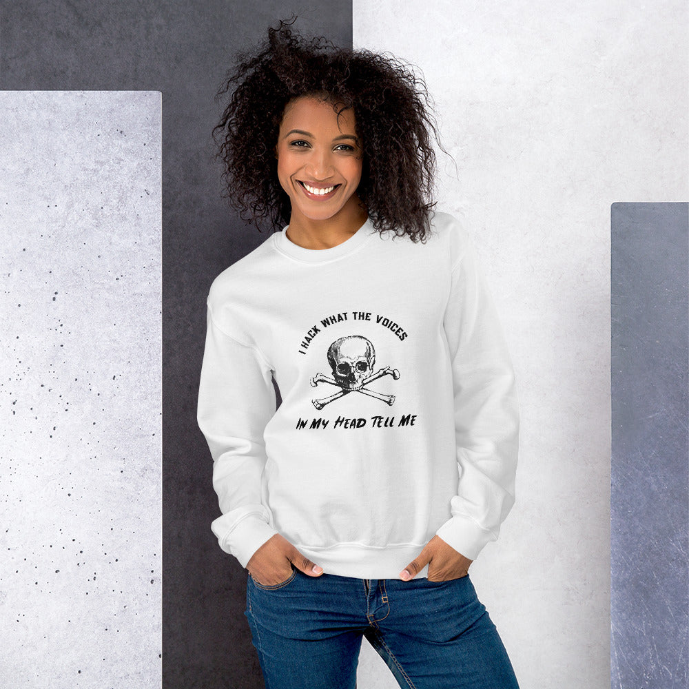 I Hack What The Voices In My Head Tell Me - Unisex Sweatshirt (black text)