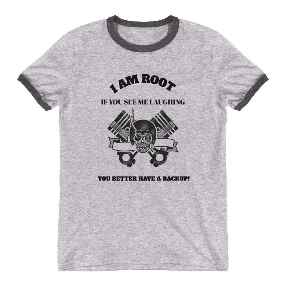 I Am Root If You See Me Laughing You Better Have A Backup- Ringer T-Shirt (black text)